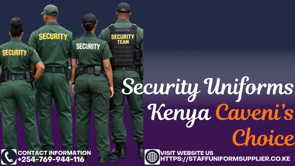 Security Uniforms Kenya Caveni’s Choice